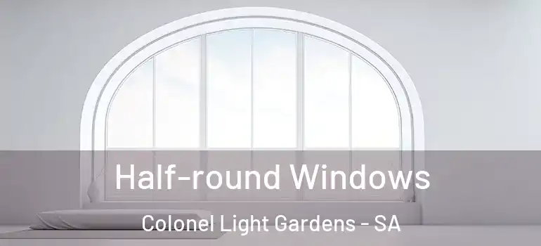  Half-round Windows Colonel Light Gardens - SA