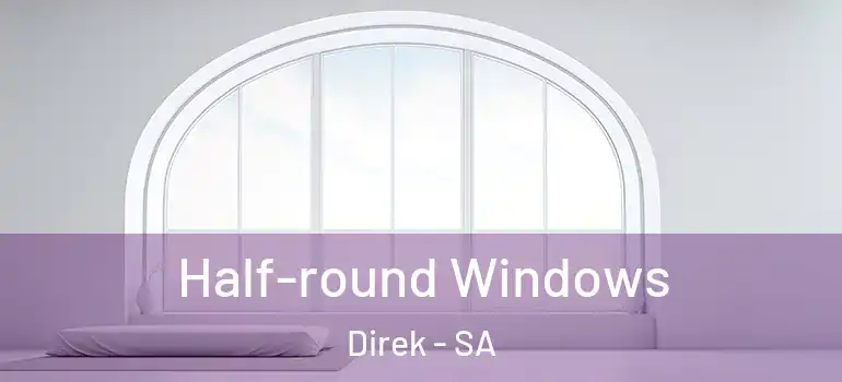 Half-round Windows Direk - SA