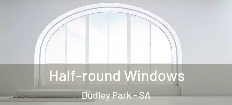 Half-round Windows Dudley Park - SA