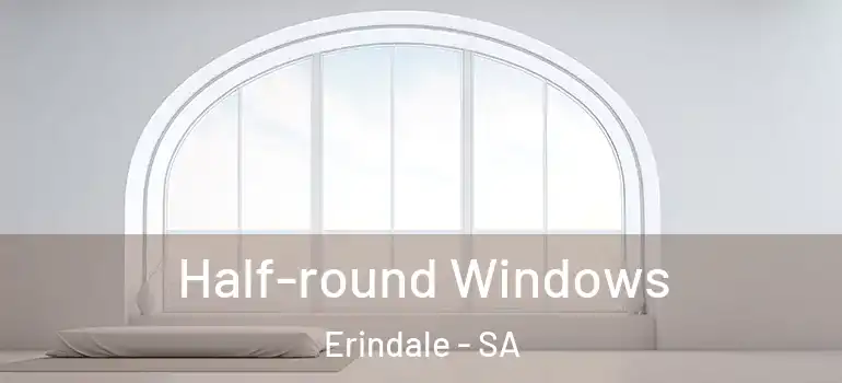 Half-round Windows Erindale - SA