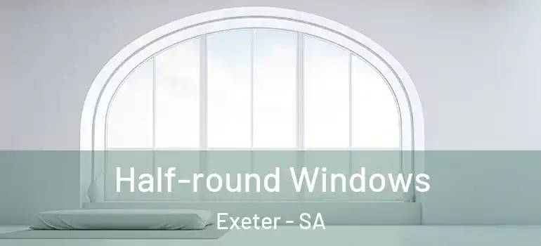  Half-round Windows Exeter - SA