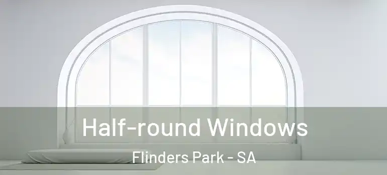  Half-round Windows Flinders Park - SA