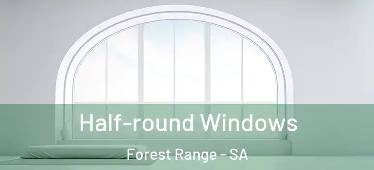  Half-round Windows Forest Range - SA