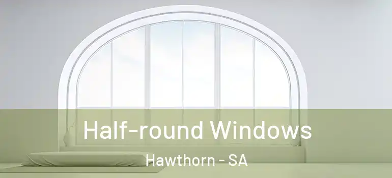 Half-round Windows Hawthorn - SA