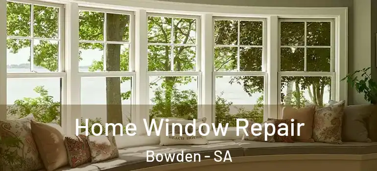 Home Window Repair Bowden - SA