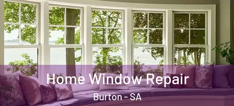 Home Window Repair Burton - SA