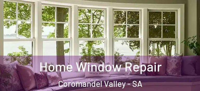 Home Window Repair Coromandel Valley - SA