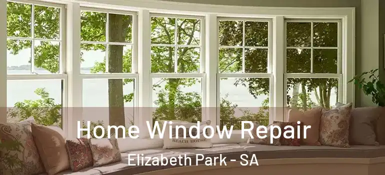 Home Window Repair Elizabeth Park - SA