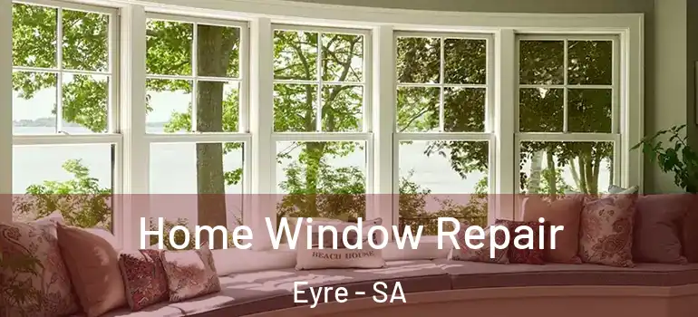  Home Window Repair Eyre - SA