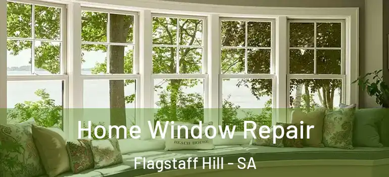 Home Window Repair Flagstaff Hill - SA