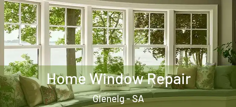  Home Window Repair Glenelg - SA