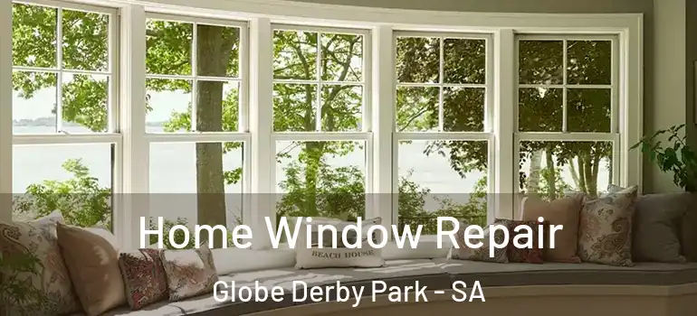 Home Window Repair Globe Derby Park - SA