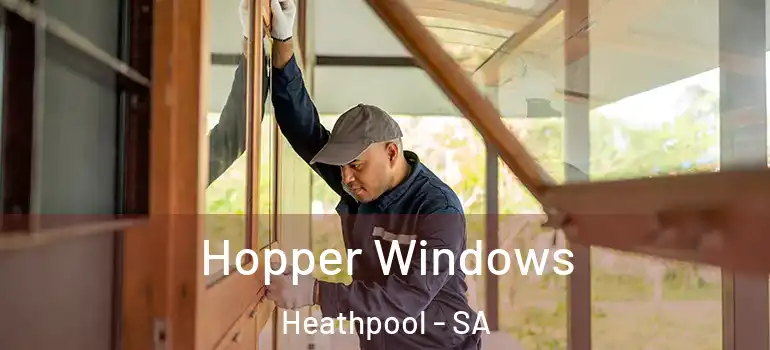  Hopper Windows Heathpool - SA