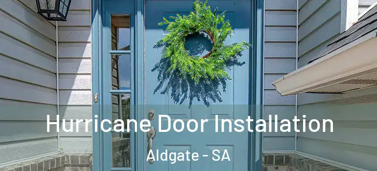 Hurricane Door Installation Aldgate - SA