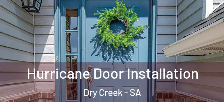 Hurricane Door Installation Dry Creek - SA