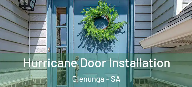 Hurricane Door Installation Glenunga - SA