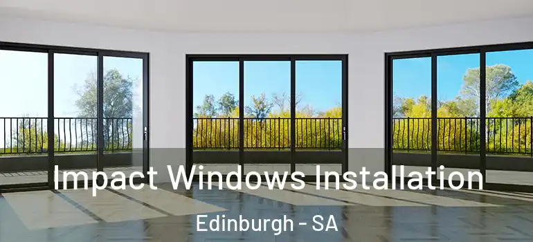 Impact Windows Installation Edinburgh - SA