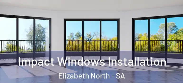 Impact Windows Installation Elizabeth North - SA