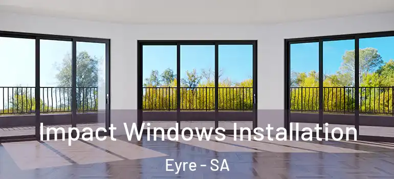  Impact Windows Installation Eyre - SA