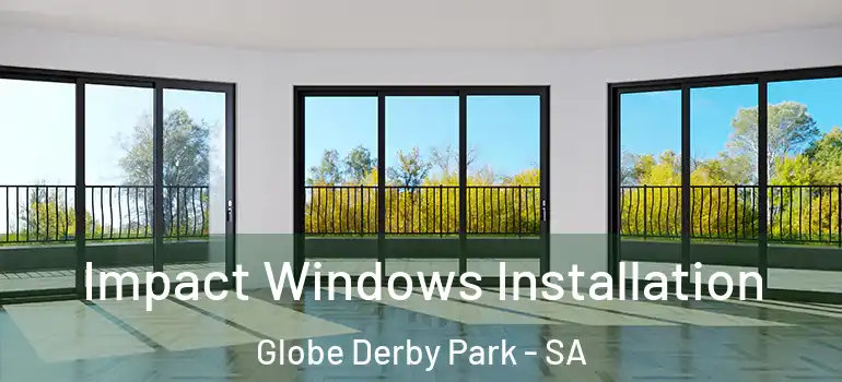  Impact Windows Installation Globe Derby Park - SA