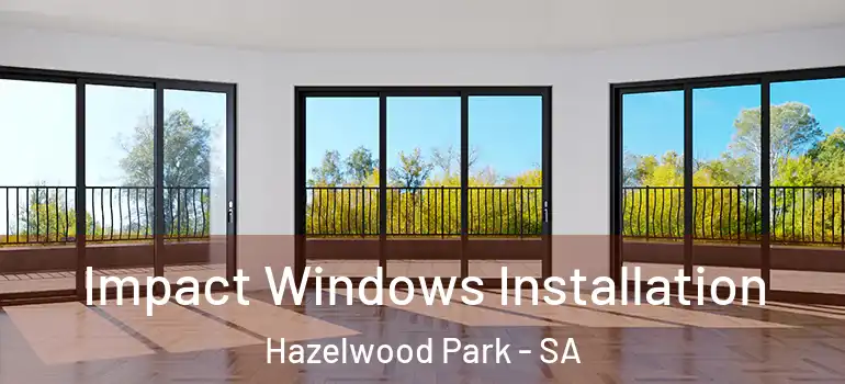  Impact Windows Installation Hazelwood Park - SA