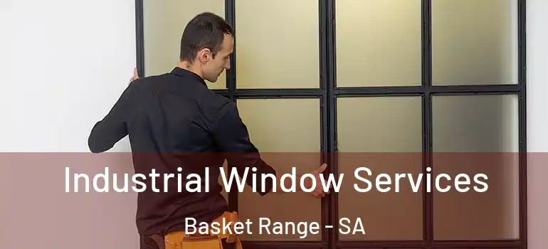  Industrial Window Services Basket Range - SA