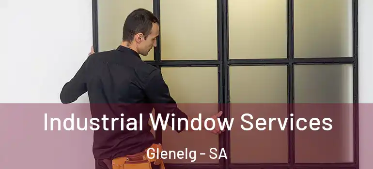  Industrial Window Services Glenelg - SA