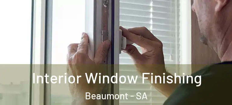 Interior Window Finishing Beaumont - SA