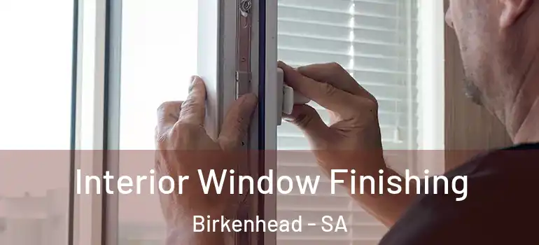  Interior Window Finishing Birkenhead - SA
