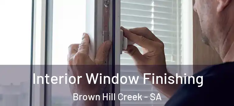 Interior Window Finishing Brown Hill Creek - SA