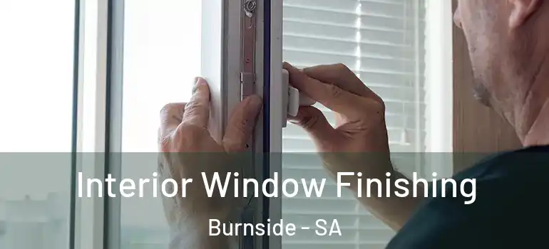 Interior Window Finishing Burnside - SA