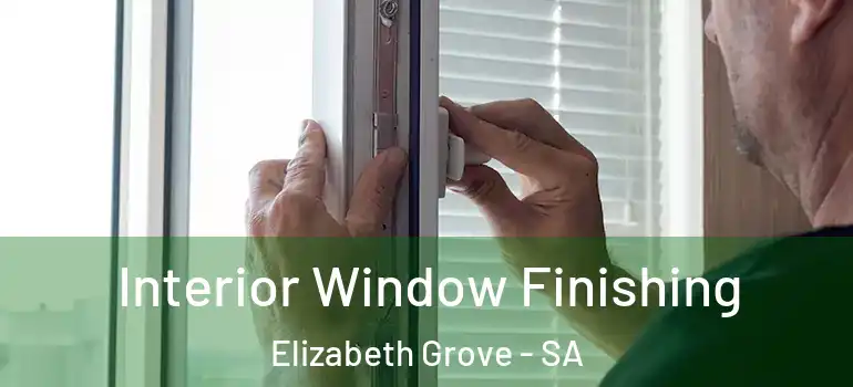 Interior Window Finishing Elizabeth Grove - SA