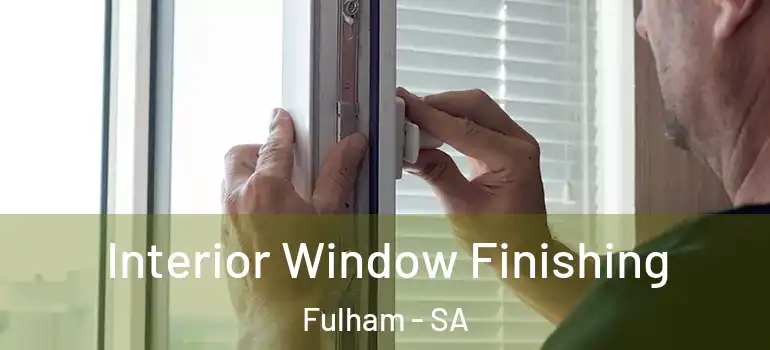 Interior Window Finishing Fulham - SA