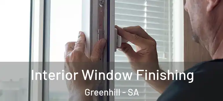 Interior Window Finishing Greenhill - SA