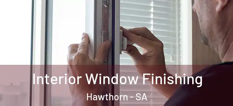 Interior Window Finishing Hawthorn - SA