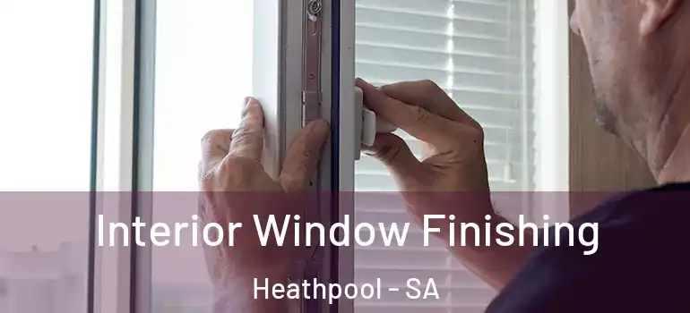 Interior Window Finishing Heathpool - SA