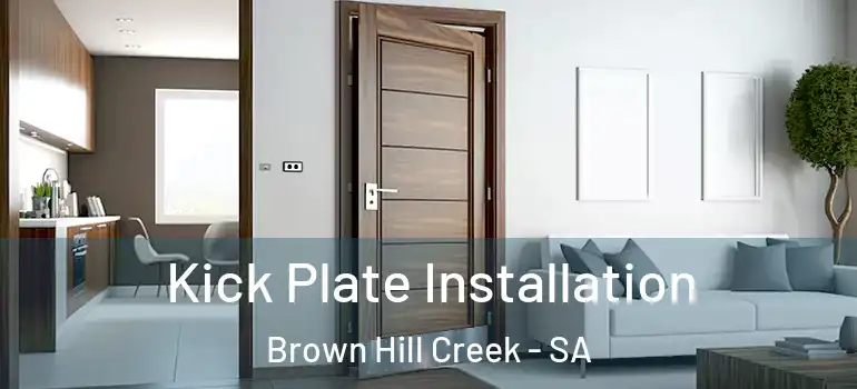  Kick Plate Installation Brown Hill Creek - SA