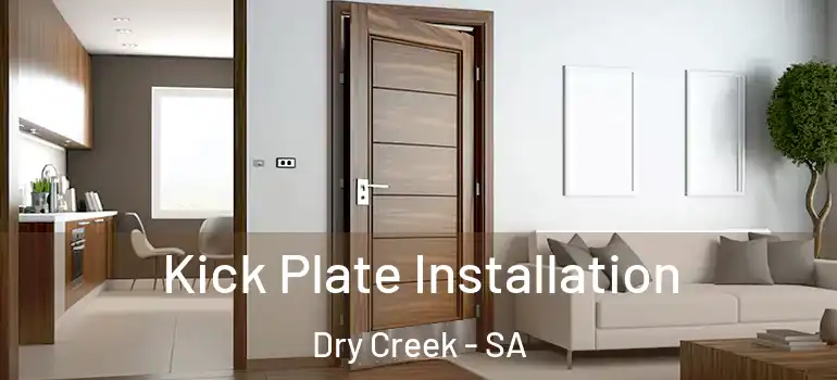 Kick Plate Installation Dry Creek - SA