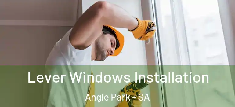 Lever Windows Installation Angle Park - SA