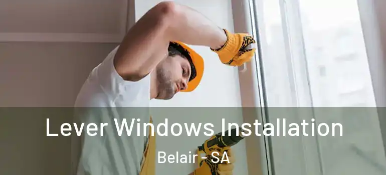 Lever Windows Installation Belair - SA