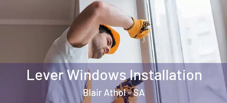 Lever Windows Installation Blair Athol - SA