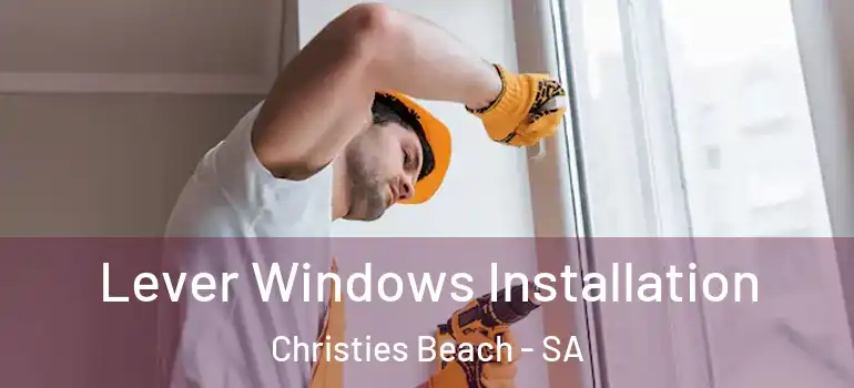 Lever Windows Installation Christies Beach - SA