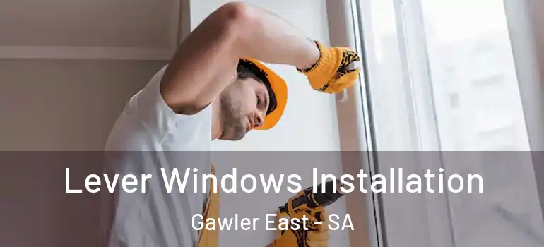 Lever Windows Installation Gawler East - SA
