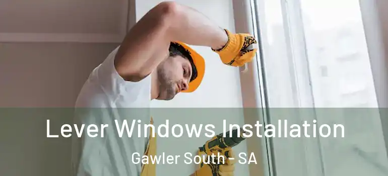Lever Windows Installation Gawler South - SA