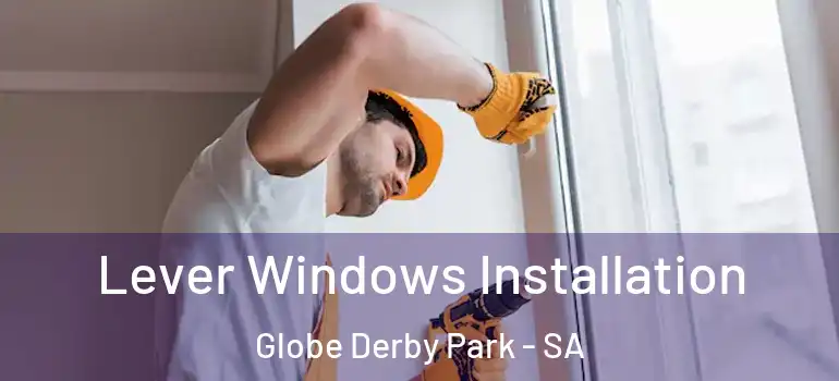 Lever Windows Installation Globe Derby Park - SA