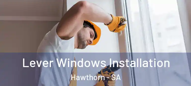 Lever Windows Installation Hawthorn - SA