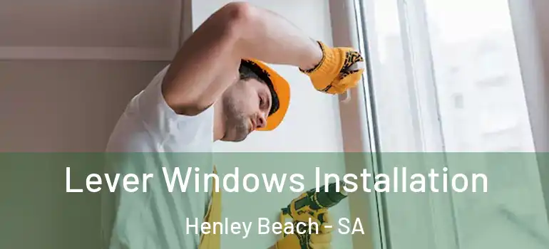 Lever Windows Installation Henley Beach - SA