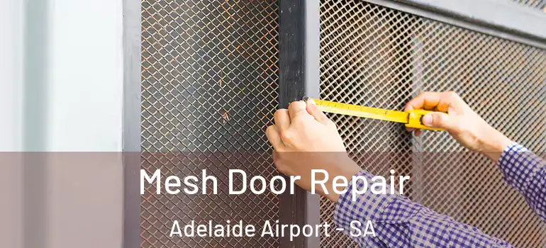 Mesh Door Repair Adelaide Airport - SA