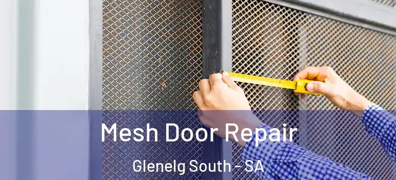 Mesh Door Repair Glenelg South - SA