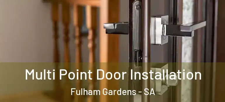 Multi Point Door Installation Fulham Gardens - SA